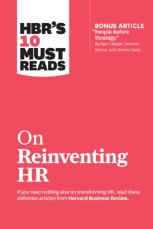 HBR’s 10 Must Reads on Reinventing HR (with bonus article “People Before Strategy” by Ram Charan, Dominic Barton, and Dennis Carey): (with bonus article “People Before Strategy” by Ram Charan, Dominic Barton, and Dennis Carey)