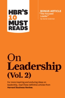 HBR’s 10 Must Reads on Leadership, Vol. 2 (with bonus article “The Focused Leader” By Daniel Goleman)