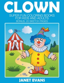 Image for Clowns : Super Fun Coloring Books For Kids And Adults (Bonus: 20 Sketch Pages)