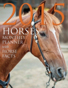 Image for 2015 Horses Monthly Planner : With Horse Facts