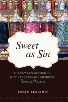 Image for Sweet as sin: the unwrapped story of how candy became America's favorite pleasure