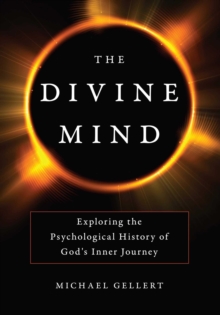 Image for The divine mind: exploring the psychological history of God's inner journey