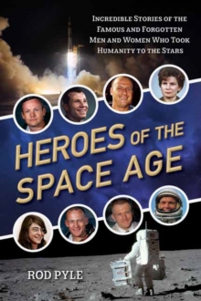 Image for Heroes of the Space Age : Incredible Stories of the Famous and Forgotten Men and Women Who Took Humanity to the Stars