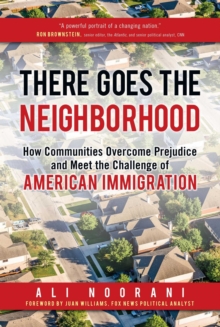 Image for There goes the neighborhood: how communities overcome prejudice and meet the challenge of American immigration