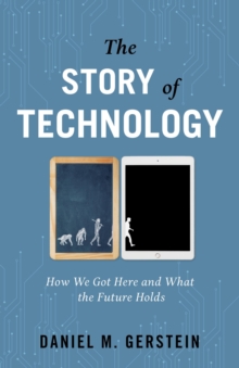 Image for The story of technology: how we got here and what the future holds