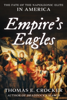 Image for Empire's eagles: the fate of the Napoleonic elite in America