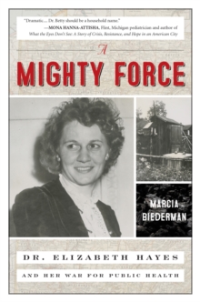 A Mighty Force: Dr. Elizabeth Hayes and Her War for Public Health