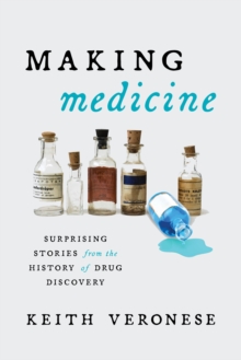 Image for Making medicine  : surprising stories from the history of drug discovery