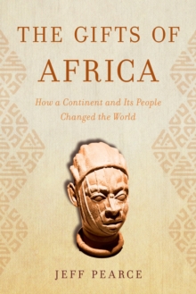 Image for The Gifts of Africa: How a Continent and Its People Changed the World