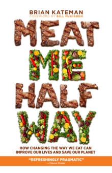 Image for Meat me halfway  : how changing the way we eat can improve our lives and save our planet