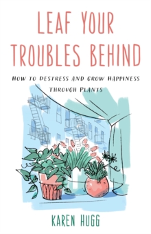 Image for Leaf your troubles behind: how to destress and grow happiness through plants