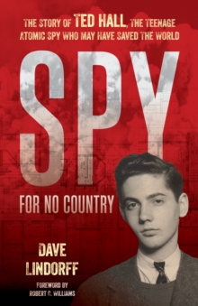 Image for Spy for no country  : the story of Ted Hall, the teenage atomic spy who may have saved the world