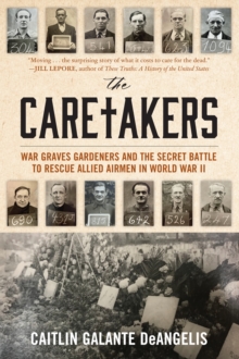 Image for The caretakers  : war graves gardeners and the secret battle to rescue Allied airmen in World War II