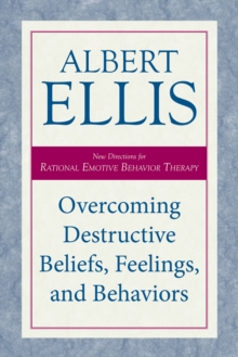 Overcoming Destructive Beliefs, Feelings, and Behaviors: New Directions for Rational Emotive Behavior Therapy