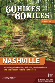 60 Hikes Within 60 Miles: Nashville: Including Clarksville, Gallatin, Murfreesboro, and the Best of Middle Tennessee