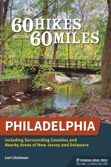 Image for 60 hikes within 60 miles, Philadelphia: including surrounding counties and outlying areas of New Jersey and Delaware