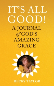 Image for It's All Good : A Journal of God's Amazing Grace