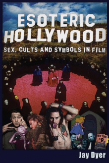 Esoteric Hollywood:: Sex, Cults and Symbols in Film