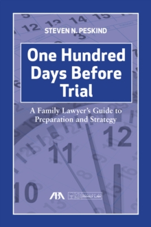 Image for One hundred days before trial: a family lawyer's guide to preparation and strategy
