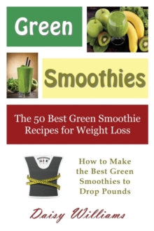 Image for Green Smoothies : The 50 Best Green Smoothie Recipes for Weight Loss: How to Make the Best Green Smoothies to Drop Pounds