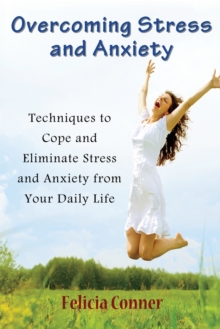 Image for Overcoming Stress and Anxiety : Techniques to Cope and Eliminate Stress and Anxiety from Your Daily Life