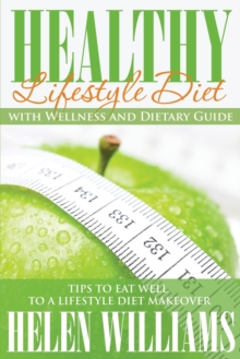 Image for Healthy Lifestyle Diet with Wellness and Dietary Guide : Tips to Eat Well to a Lifestyle Diet Makeover