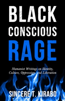 Image for Black conscious rage  : humanist writings on identity, culture, oppression, and liberation