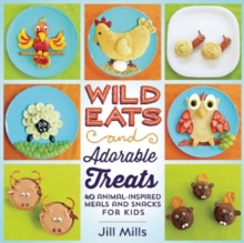 Image for Wild eats and adorable treats  : 40 animal-inspired meals and snacks for kids