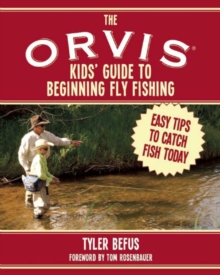 Image for The ORVIS kids' guide to beginning fly fishing: easy tips to catch fish today