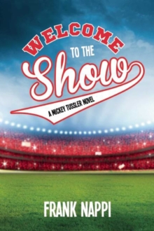 Image for Welcome to the Show: A Mickey Tussler Novel, Book 3