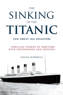Image for The sinking of the Titanic and great sea disasters: thrilling stories of survivors with photographs and sketches