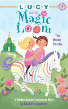 Image for Lucy and the Magic Loom: The Daring Rescue: A Rainbow Loomer's Adventure Story