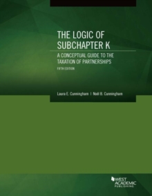 Image for The Logic of Subchapter K, A Conceptual Guide to the Taxation of Partnerships