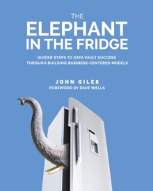 Image for The elephant in the fridge  : guided steps to data vault success through building business-centered models