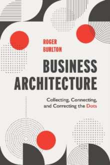 Image for Business Architecture : Collecting, Connecting, and Correcting the Dots