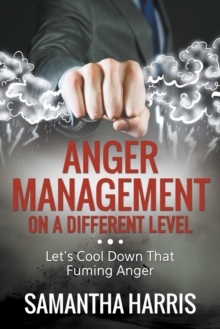 Image for Anger Management on a Different Level : Let's Cool Down that Fuming Anger