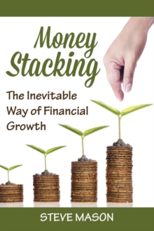 Image for Money Stacking : The Inevitable Way of Financial Growth