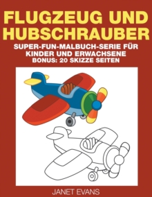 Image for Flugzeug und Hubschrauber : Super-Fun-Malbuch-Serie fur Kinder und Erwachsene (Bonus: 20 Skizze Seiten)