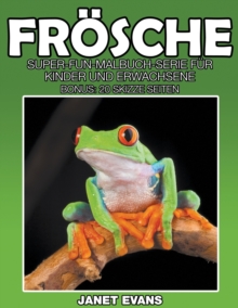 Image for Froesche : Super-Fun-Malbuch-Serie fur Kinder und Erwachsene (Bonus: 20 Skizze Seiten)