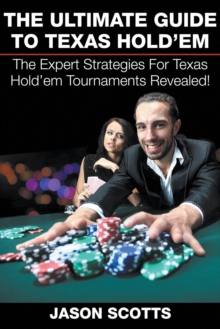 Image for The Ultimate Guide To Texas Hold'em : The Expert Strategies For Texas Hold'em Tournaments Revealed!