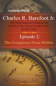 Image for Autobiography of Charles R. Barefoot Jr. The World Imperial Wizard for the Church of the Nation's Knights of the KU KLUX KLAN - 2