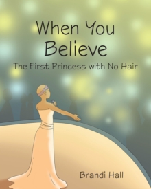 Image for When You Believe: The First Princess with No Hair