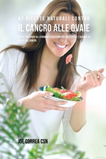 Image for 42 Ricette Naturali Contro Il Cancro Alle Ovaie