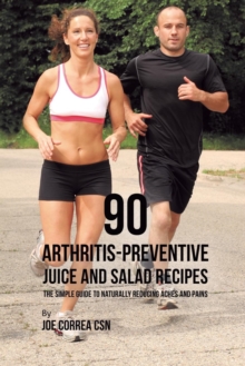 Image for 90 Arthritis-Preventive Juice and Salad Recipes