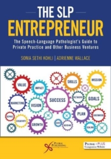 The SLP Entrepreneur: The Speech-Language Pathologist’s Guide to Private Practice and Other Business Ventures