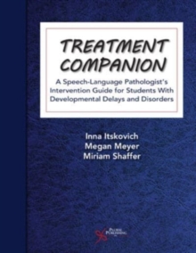 Treatment Companion: A Speech-Language Pathologist’s Intervention Guide for Students With Developmental Delays and Disorders