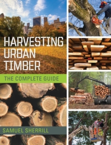 Image for Harvesting Urban Timber : A Guide to Making Better Use of Urban Trees (Woodworker's Library)