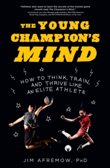 Image for The young champion's mind: how to think, train and thrive like an elite athlete