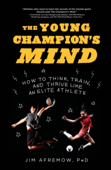 Image for The young champion's mind  : how to think, train and thrive like an elite athlete