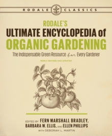 Rodale’s Ultimate Encyclopedia of Organic Gardening: The Indispensable Green Resource for Every Gardener